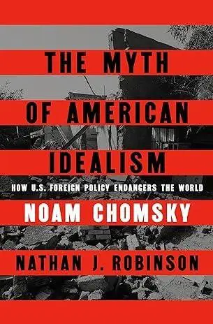 Book cover of "The Myth of American Idealism" by Noam Chomsky and Nathan J. Robinson.